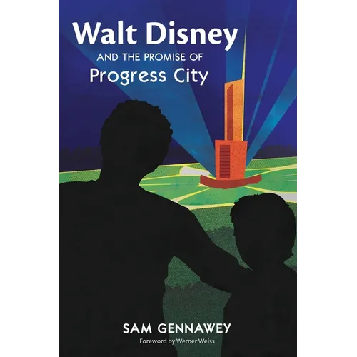 Walt Disney and the Promise of Progress City