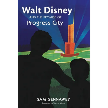 Walt Disney and the Promise of Progress City