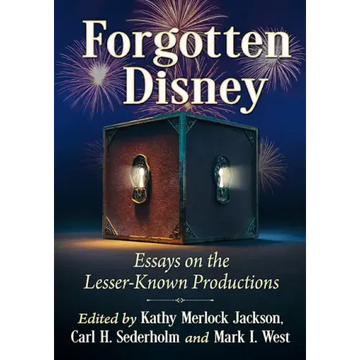 Forgotten Disney: Essays on the Lesser-Known Productions