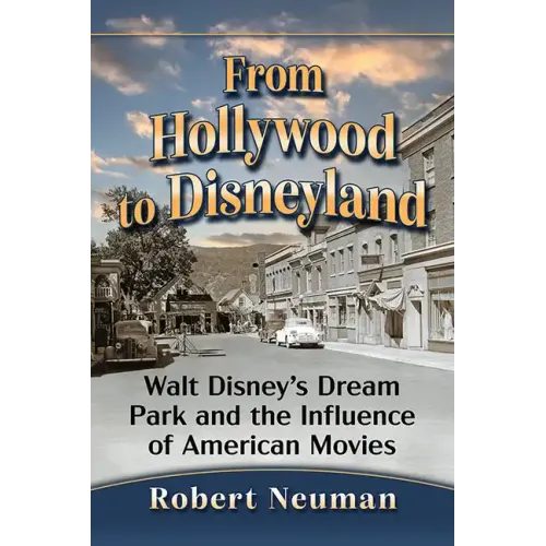 From Hollywood to Disneyland: Walt Disney's Dream Park and the Influence of American Movies