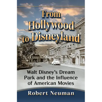 From Hollywood to Disneyland: Walt Disney's Dream Park and the Influence of American Movies