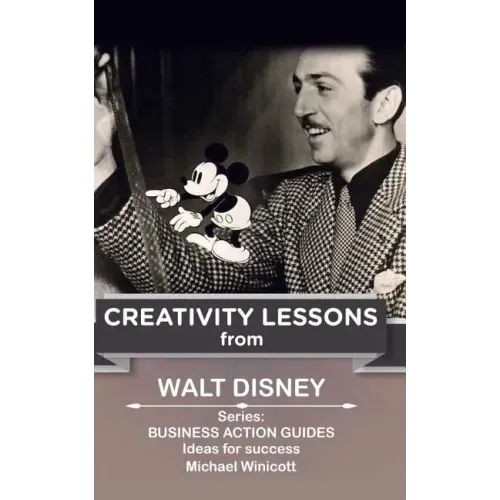 Walt Disney: Creativity Lessons: The great teachings of a huge innovator.