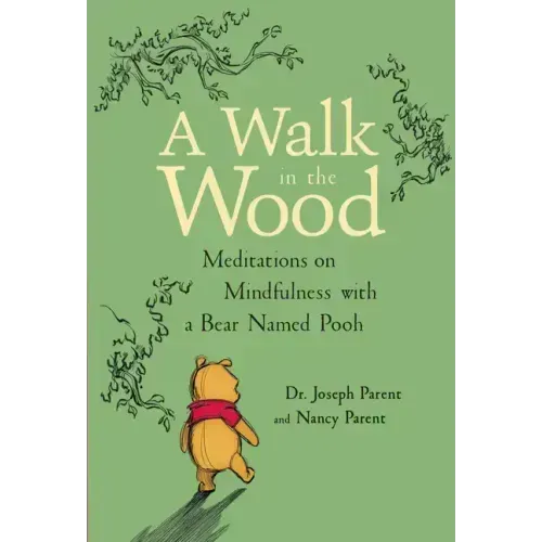 A Walk in the Wood: Meditations on Mindfulness with a Bear Named Pooh