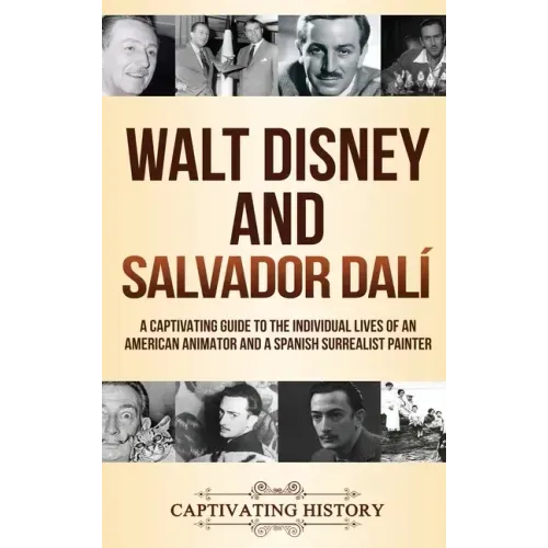 Walt Disney and Salvador Dalí: A Captivating Guide to the Individual Lives of an American Animator and a Spanish Surrealist Painter