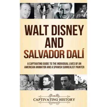 Walt Disney and Salvador Dalí: A Captivating Guide to the Individual Lives of an American Animator and a Spanish Surrealist Painter