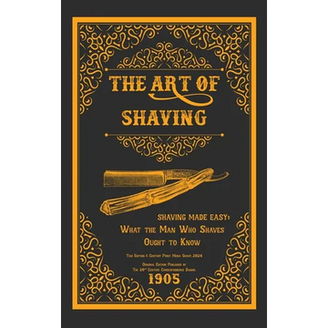 The Art of Shaving - Shaving Made Easy: What the Man Who Shaves Ought to Know