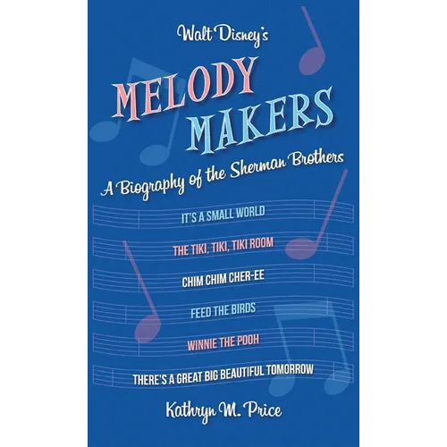 Walt Disney's Melody Makers: A Biography of the Sherman Brothers