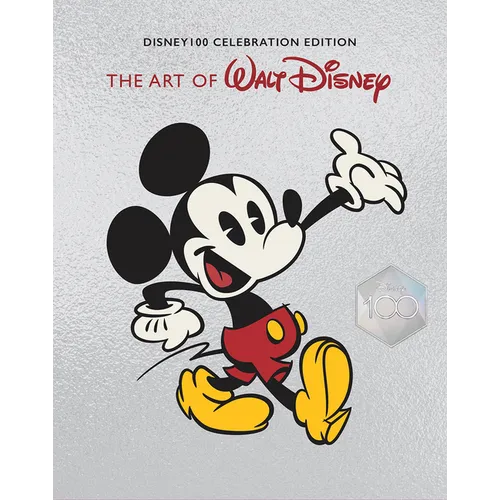 The Art of Walt Disney: From Mickey Mouse to the Magic Kingdoms and Beyond: Disney 100 Celebration Edition