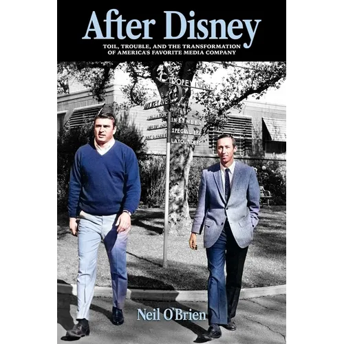 After Disney: Toil, Trouble, and the Transformation of America's Favorite Media Company