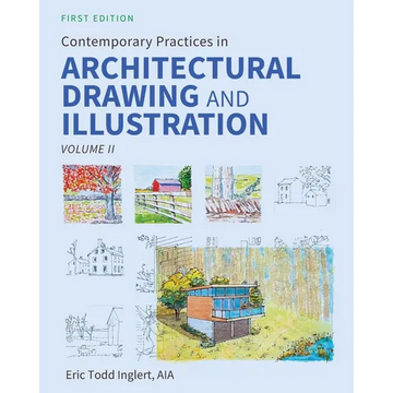 Contemporary Practices in Architectural Drawing and Illustration: Volume II