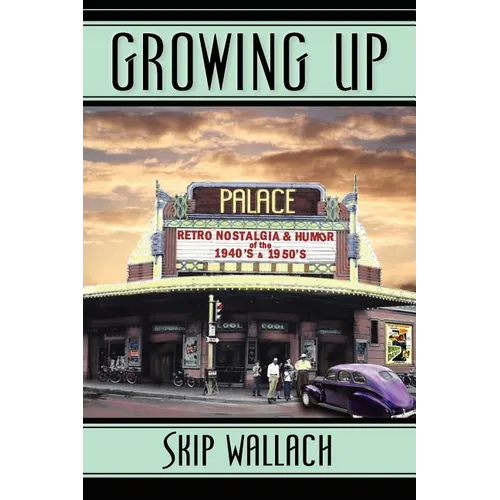 Growing Up: Retro Nostalgia & Humor of the 1940's & 1950's