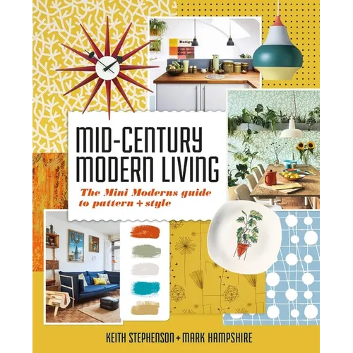 Mid-Century Modern Living: The Mini Modern's Guide to Pattern and Style